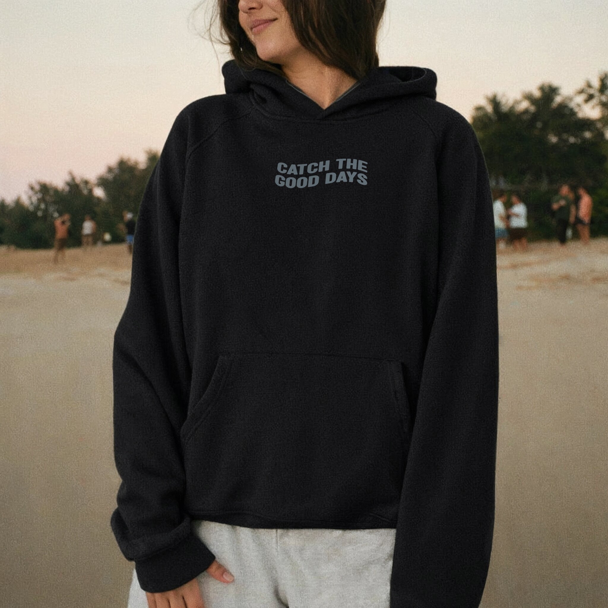 Catch The Good Days Hoodie